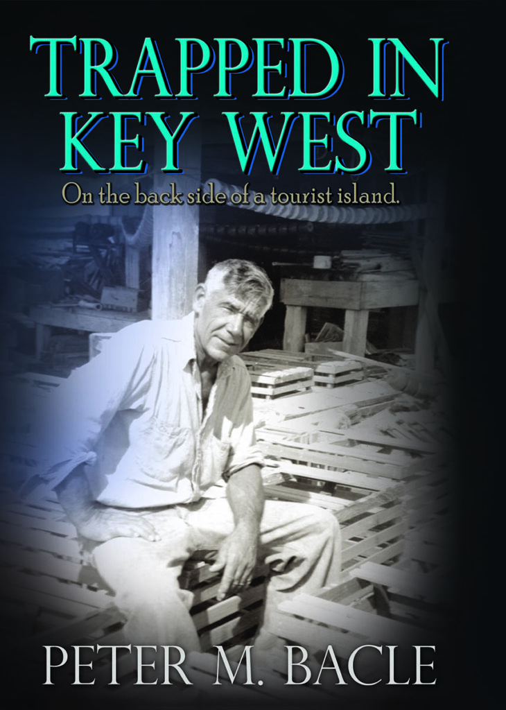 Trapped in Key West: On the back side of a tourist island by author Peter Bacle